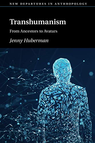 Transhumanism: From Ancestors to Avatars (New Departures in Anthropology) von Cambridge University Press